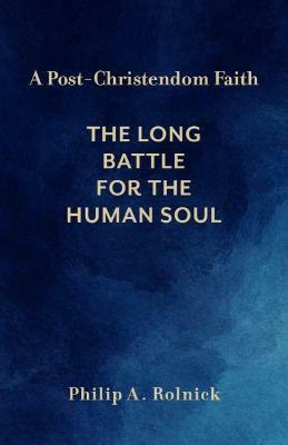 A Post-Christendom Faith: The Long Battle for the Human Soul (Hardcover)