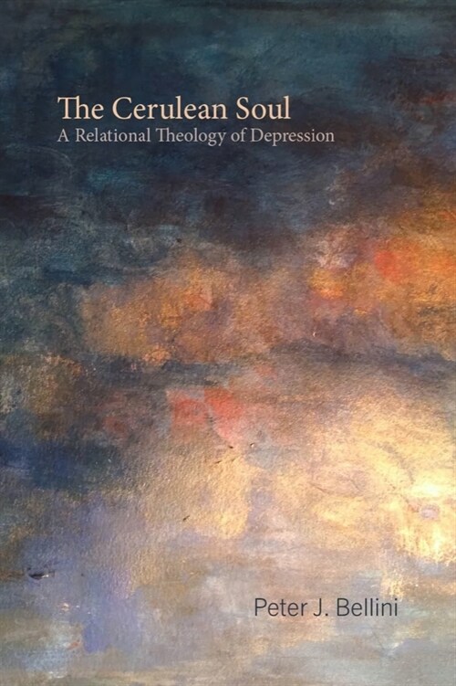 The Cerulean Soul: A Relational Theology of Depression (Hardcover)
