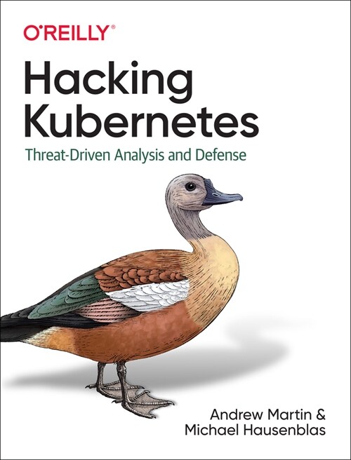 Hacking Kubernetes: Threat-Driven Analysis and Defense (Paperback)