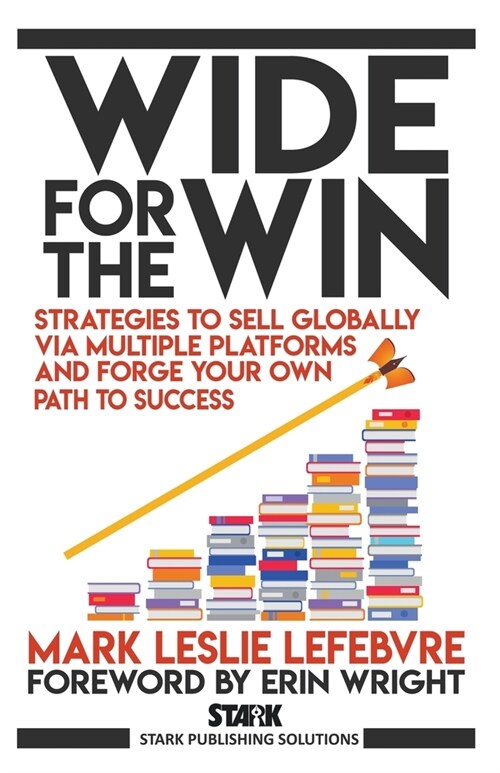 Wide for the Win: Strategies to Sell Globally via Multiple Platforms and Forge Your Own Path to Success (Paperback)