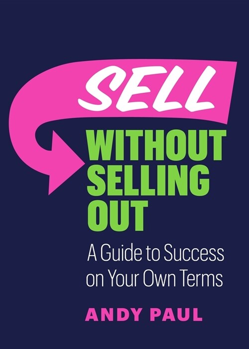 Sell Without Selling Out: A Guide to Success on Your Own Terms (Paperback)