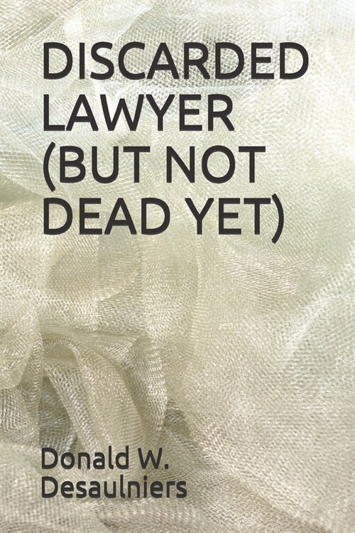 Discarded Lawyer (But Not Dead Yet) (Paperback)