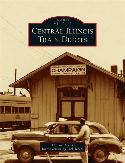 Central Illinois Train Depots (Hardcover)