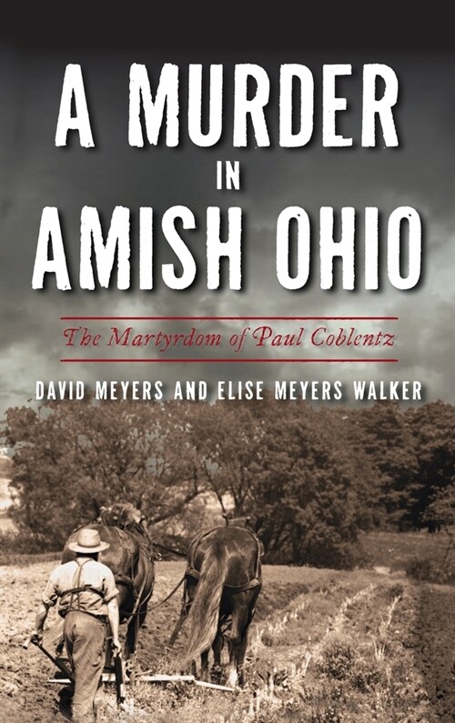 Murder in Amish Ohio: The Martyrdom of Paul Coblentz (Hardcover)