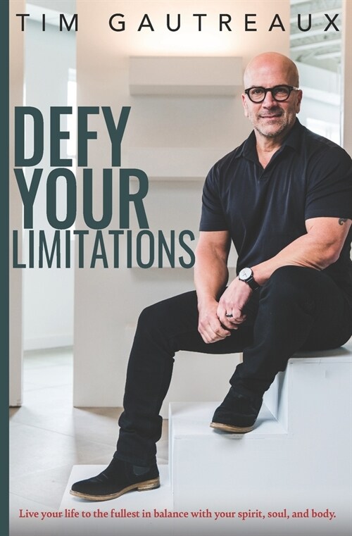 Defy Your Limitations: Live your life to the fullest in balance with your spirit, soul, and body. (Paperback)