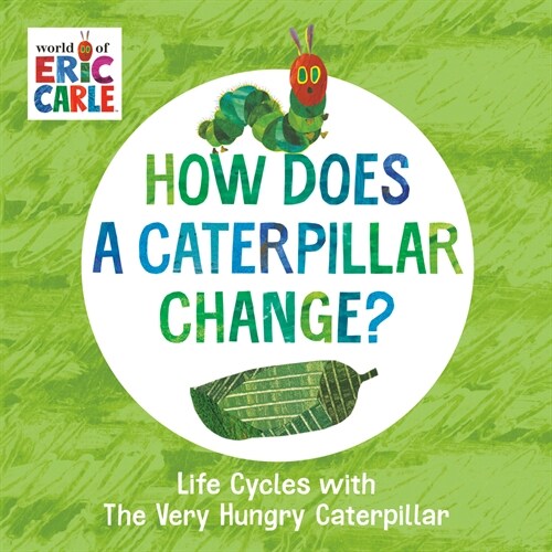 How Does a Caterpillar Change?: Life Cycles with the Very Hungry Caterpillar (Board Books)