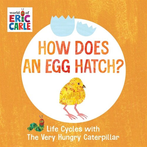 How Does an Egg Hatch?: Life Cycles with the Very Hungry Caterpillar (Board Books)