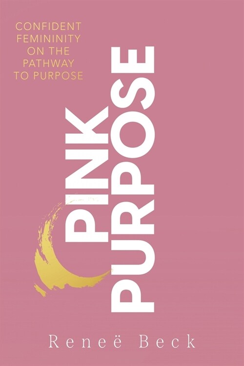 Pink Purpose: Confident Femininity On The Pathway To Purpose (Paperback)