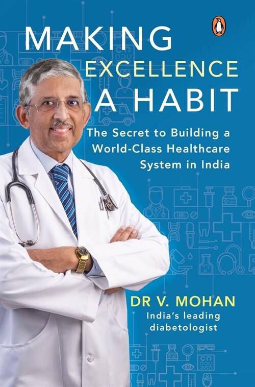 Making Excellence a Habit: The Secret to Building a World-Class Healthcare System in India (Hardcover)