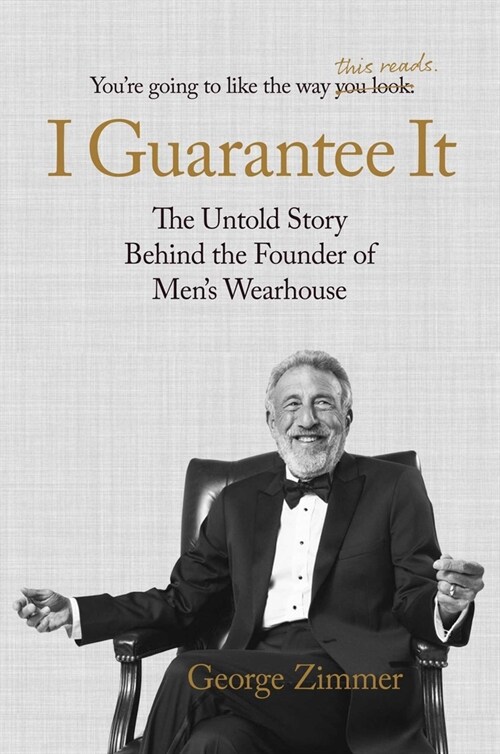 I Guarantee It: The Untold Story Behind the Founder of Mens Wearhouse (Hardcover)