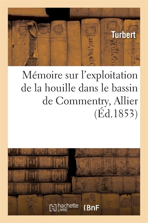 M?oire sur lexploitation de la houille dans le bassin de Commentry, Allier (Paperback)