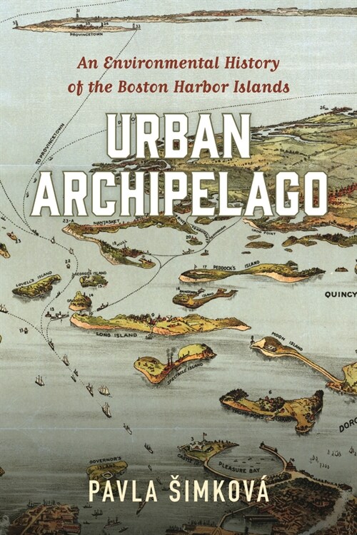 Urban Archipelago: An Environmental History of the Boston Harbor Islands (Hardcover)