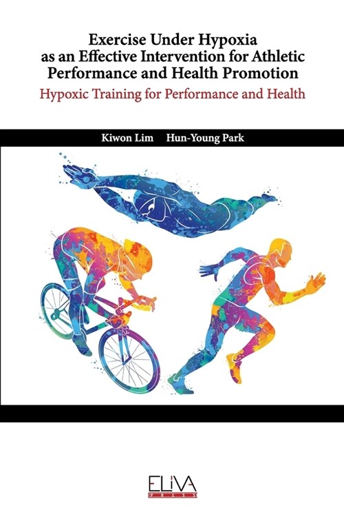 Exercise Under Hypoxia as an Effective Intervention for Athletic Performance and Health Promotion: Hypoxic training for performance and health (Paperback)