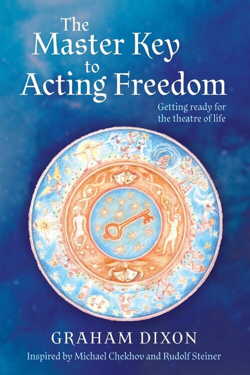 The Master Key to Acting Freedom: Getting Ready for the Theatre of Life (Paperback)