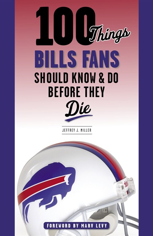 100 Things Bills Fans Should Know & Do Before They Die (Paperback, Revised & Updat)
