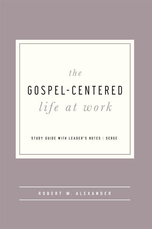 The Gospel-Centered Life at Work: Study Guide with Leaders Notes (Paperback)