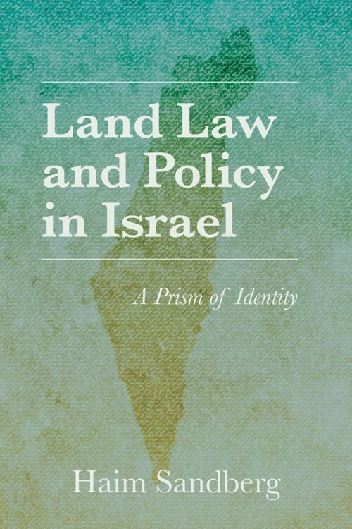 Land Law and Policy in Israel: A Prism of Identity (Hardcover)