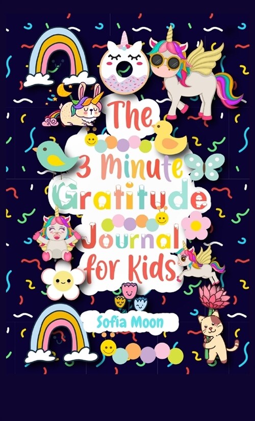 The 3 Minute Gratitude Journal for Kids: A Journal to Teach Kids to Practice the Attitude of Gratitude and Mindfulness in a Creative, Fun and Fast Way (Hardcover)