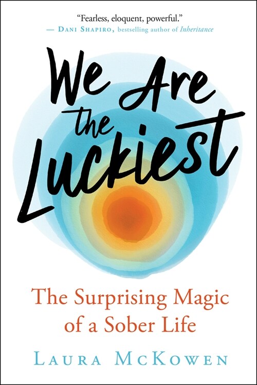 We Are the Luckiest: The Surprising Magic of a Sober Life (Paperback)