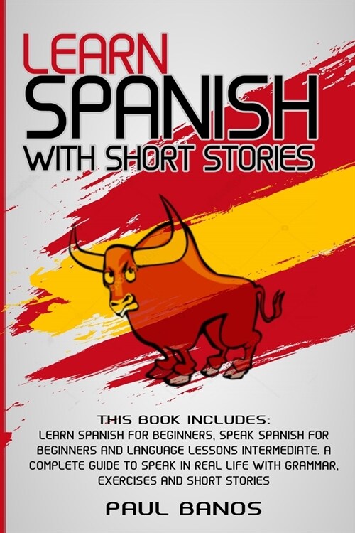 Learn Spanish with Short Stories: This Book Includes: Learn Spanish for Beginners, Speak Spanish for Beginners and Language Lessons Intermediate. A co (Paperback)