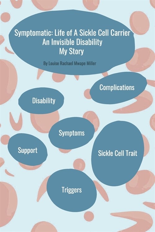 Symptomatic: Life of A Sickle Cell Carrier: An Invisible Disability - My Story (Paperback)