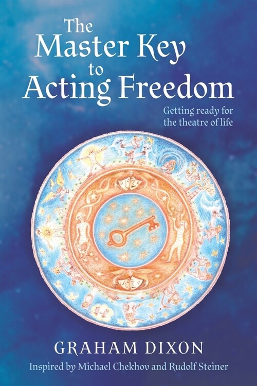 The Master Key to Acting Freedom: Getting Ready for the Theatre of Life (Paperback)