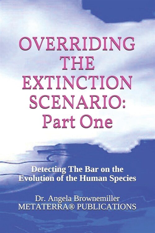 Overriding the Extinction Scenario: Part One: Detecting The Bar on the Evolution of the Human Species (Paperback)