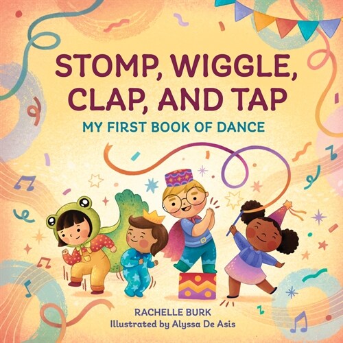 Stomp, Wiggle, Clap, and Tap: My First Book of Dance (Paperback)