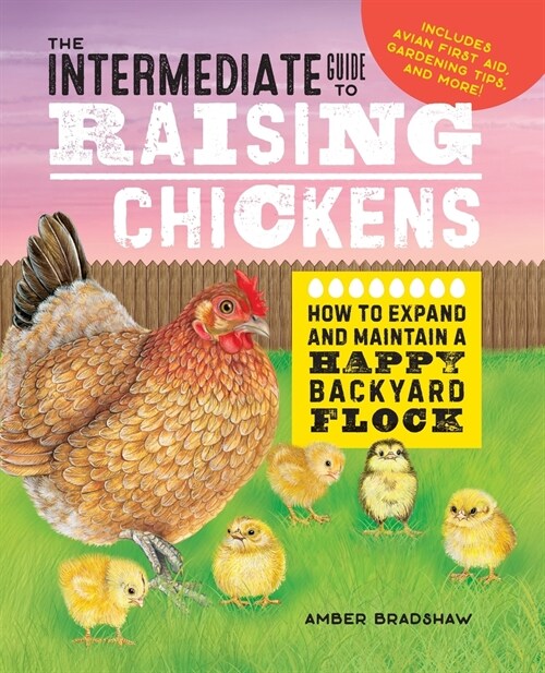 The Intermediate Guide to Raising Chickens: How to Expand and Maintain a Happy Backyard Flock (Paperback)