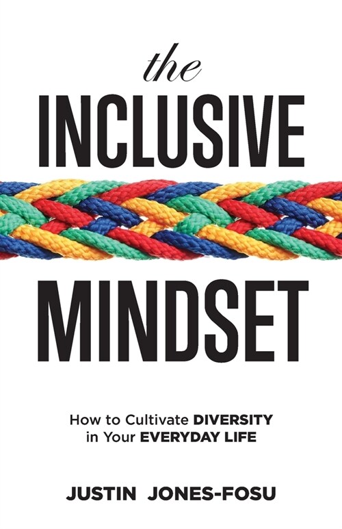 The Inclusive Mindset: How to Cultivate Diversity in Your Everyday Life (Paperback)