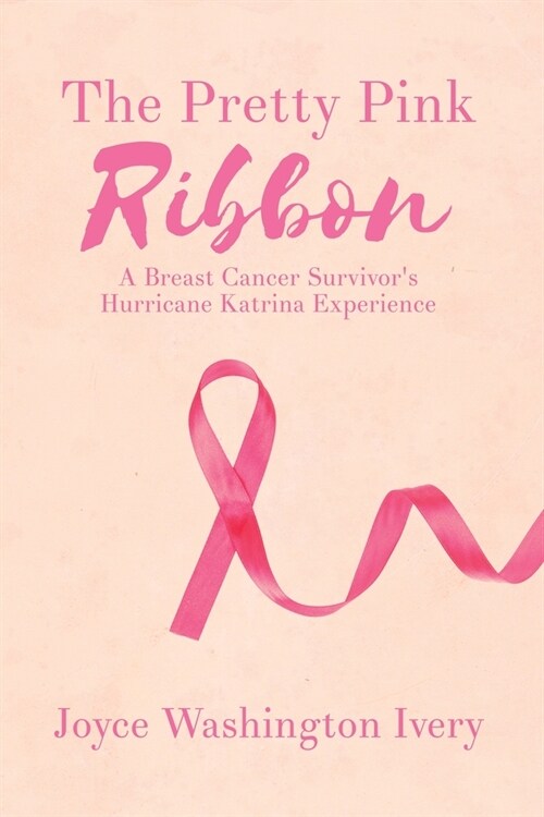 The Pretty Pink Ribbon: A Breast Cancer Survivors Hurricane Katrina Experience (Paperback)