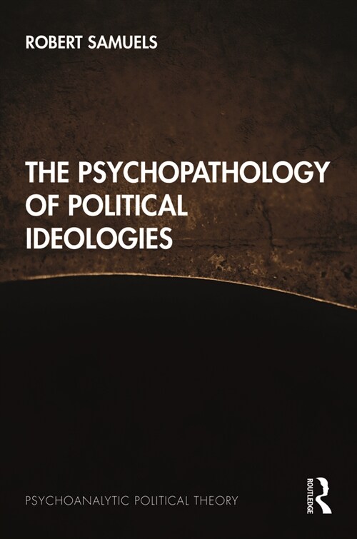 The Psychopathology of Political Ideologies (Hardcover)