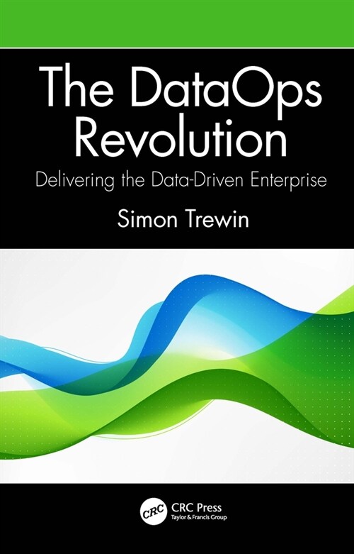 The DataOps Revolution : Delivering the Data-Driven Enterprise (Paperback)