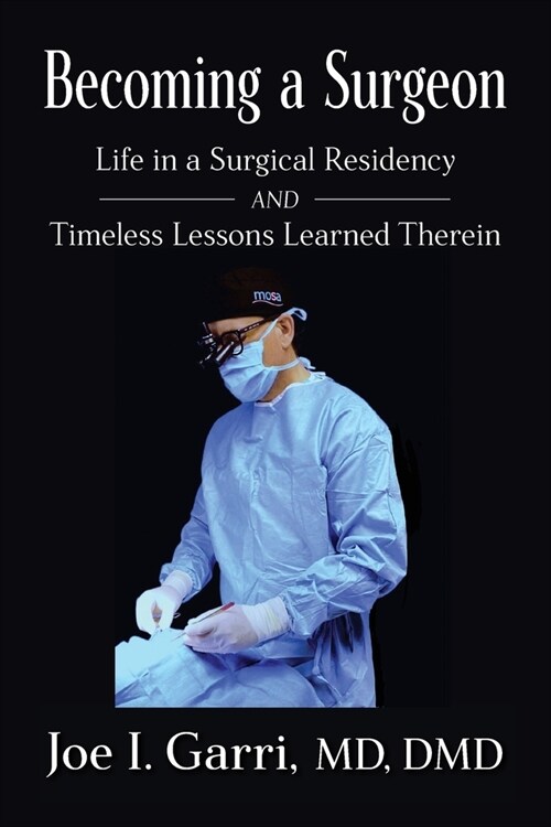 Becoming a Surgeon: Life in a Surgical Residency and Timeless Lessons Learned Therein (Paperback)
