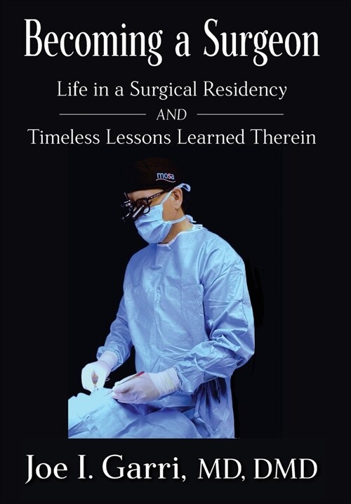 Becoming a Surgeon: Life in a Surgical Residency and Timeless Lessons Learned Therein (Hardcover)