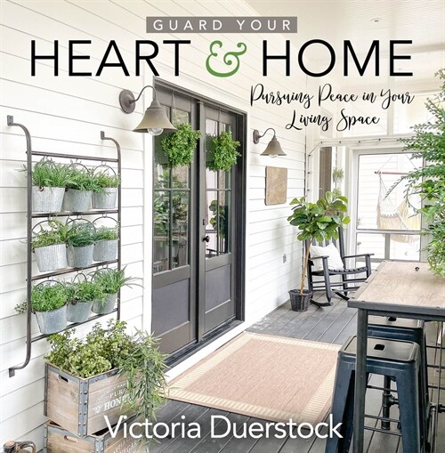Guard Your Heart & Home: Pursuing Peace in Your Living Space (Hardcover)