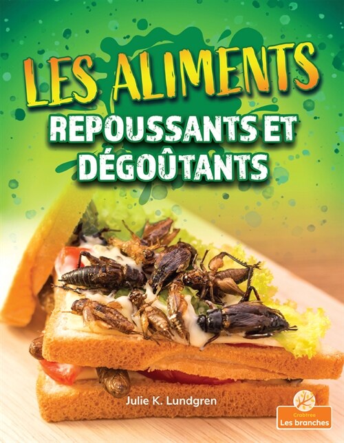 Les Aliments Repoussants Et D?o?ants (Gross and Disgusting Food) (Paperback)