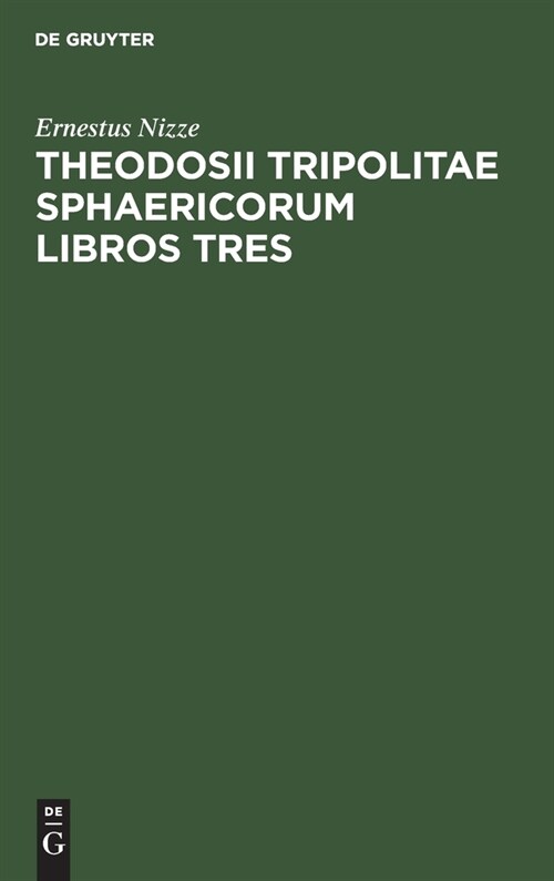 Theodosii Tripolitae Sphaericorum Libros Tres (Hardcover, Reprint 2021)