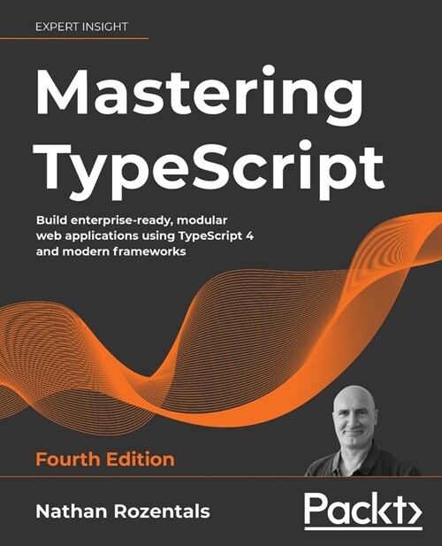 Mastering TypeScript : Build enterprise-ready, modular web applications using TypeScript 4 and modern frameworks, 4th Edition (Paperback, 4 Revised edition)