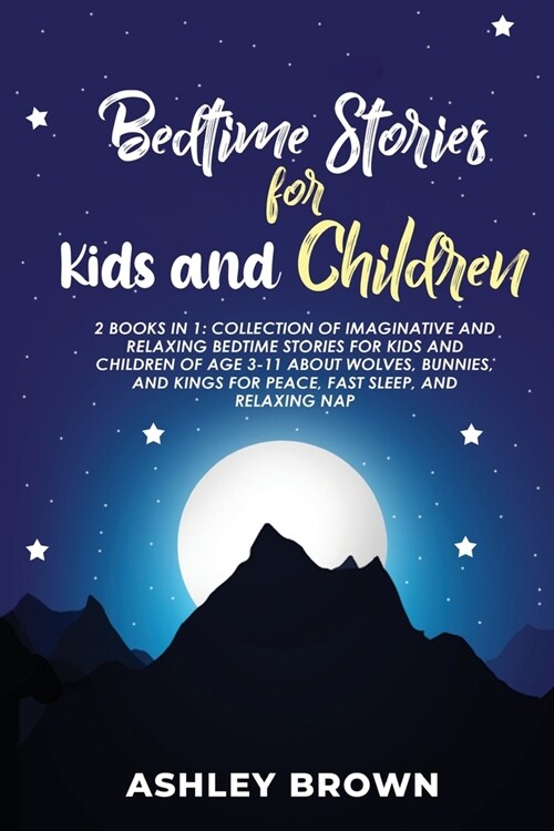 Bedtime Stories for Kids and Children: 2 Books in 1: Collection of Imaginative and Relaxing Bedtime Stories for Kids and Children of age 3-11 about Wo (Paperback)