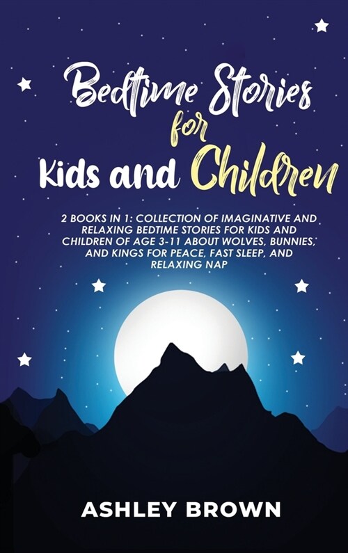 Bedtime Stories for Kids and Children: 2 Books in 1: Collection of Imaginative and Relaxing Bedtime Stories for Kids and Children of age 3-11 about Wo (Hardcover)