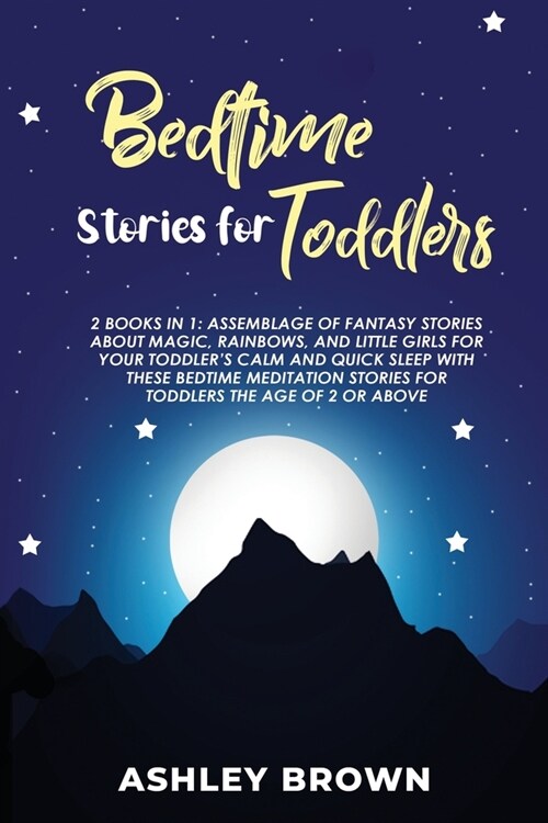 Bedtime Stories for Toddlers: 2 books in 1: Assemblage of Fantasy Stories about Magic, Rainbows, and Little Girls for your Toddlers Calm and Quick (Paperback)