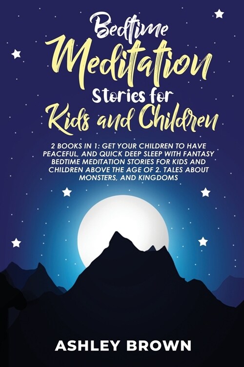 Bedtime Meditation Stories for Kids and Children: 2 Books in 1: Get Your Children to Have Peaceful, and Quick Deep Sleep with Fantasy Bedtime Meditati (Paperback)