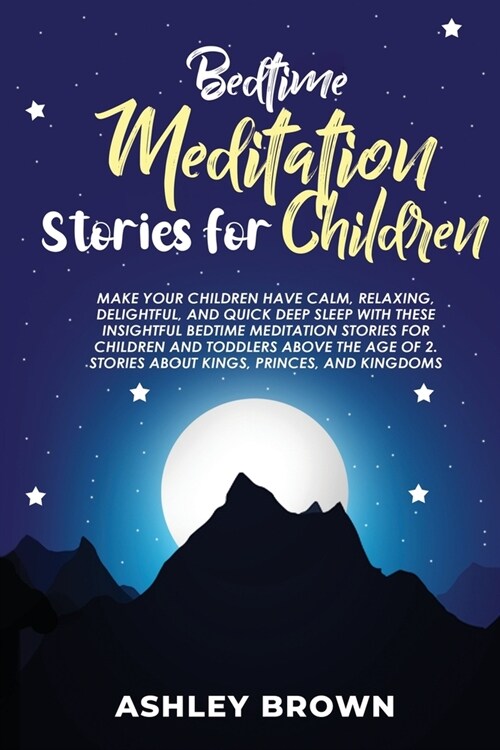 Bedtime Meditation Stories for Children: Make your Children have Calm, Relaxing, Delightful, and Quick Deep Sleep with these Insightful Bedtime Medita (Paperback)