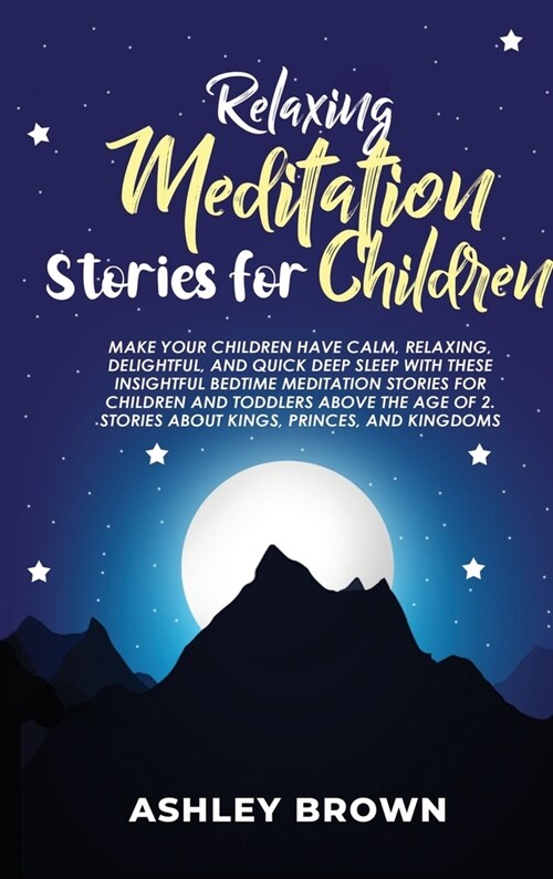 Bedtime Meditation Stories for Children: Make your Children have Calm, Relaxing, Delightful, and Quick Deep Sleep with these Insightful Bedtime Medita (Hardcover)