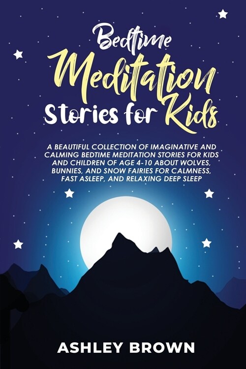 Bedtime Meditation Stories for Kids: A beautiful collection of Imaginative and Calming Bedtime Meditation Stories for Kids and Children of age 4-10 ab (Paperback)