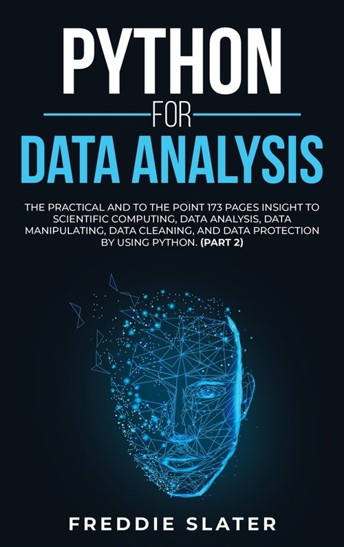 Python for Data Analysis: The Practical and To the Point 173 Pages Insight to Scientific Computing, Data Analysis, Data Manipulating, Data Clean (Hardcover)