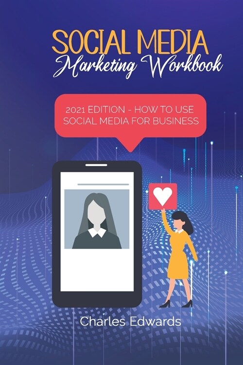 Social Media Marketing Workbook: 2021 Edition - How to Use Social Media for Business (Paperback)