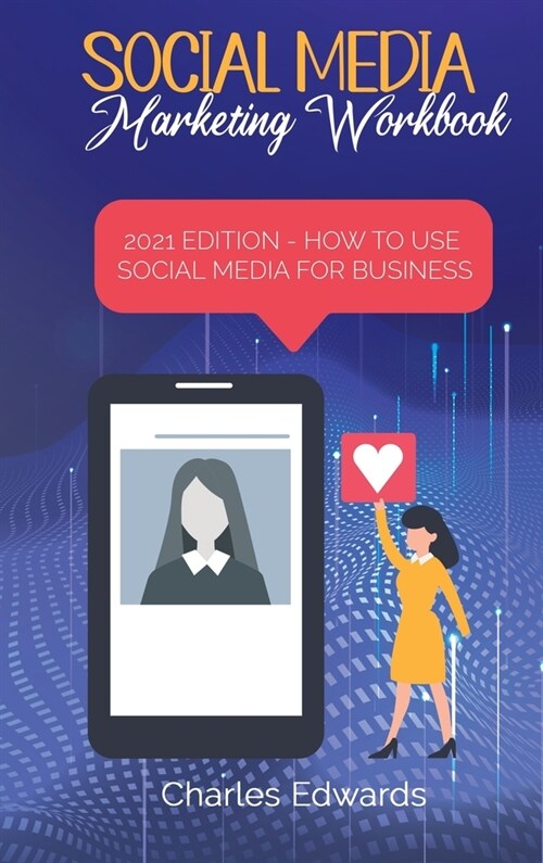 Social Media Marketing Workbook: 2021 Edition - How to Use Social Media for Business (Hardcover)