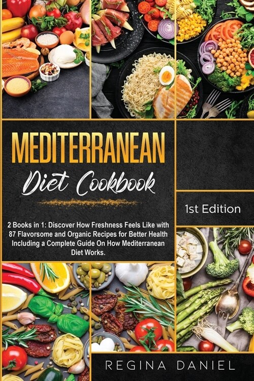 Mediterranean Diet Cookbook: 2 Books in 1: Discover How Freshness Feels Like with 87 Flavorsome and Organic Recipes for Better Health Including a C (Paperback)